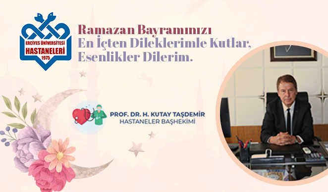 Başhekimimiz Prof. Dr. H. Kutay Taşdemir’in “Ramazan Bayramı” Mesajı