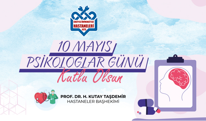 Başhekimimiz Prof. Dr. H. Kutay Taşdemir’in  “10 Mayıs Psikologlar Günü” Mesajı