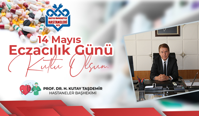 Başhekimimiz Prof. Dr. H. Kutay Taşdemir’in “14 Mayıs Eczacılık Günü” Mesajı